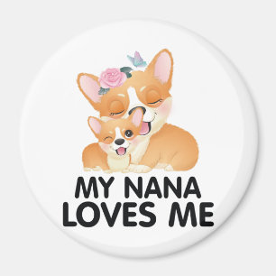 Cute Corgi Dogs - My Nana Loves Me Magnet