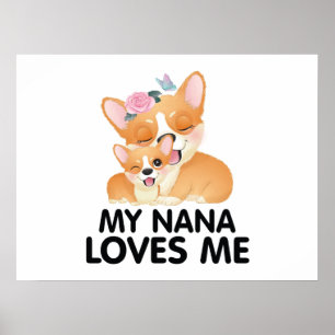 Cute Corgi Dogs - My Nana Loves Me Poster