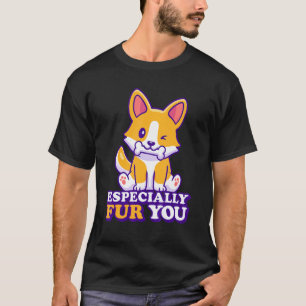 Cute Corgi Especially Fur You Furry Animals Corgi T-Shirt