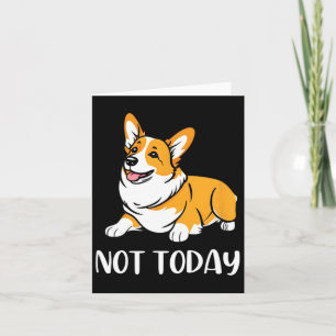 Cute Corgi Gift Funny Dog Lover Not Today Lazy Ani Card