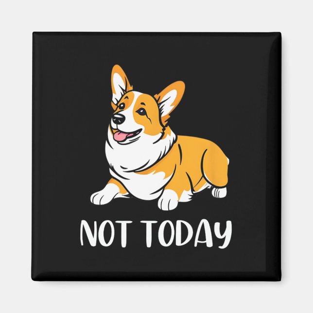 Cute Corgi Gift Funny Dog Lover Not Today Lazy Ani Magnet (Front)