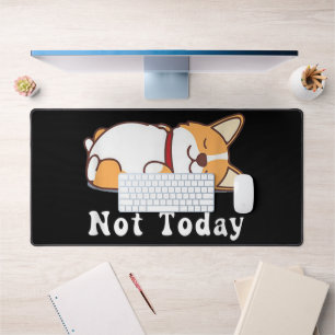 Cute Corgi Gift Funny Dog Lover Not Today Lazy Desk Mat