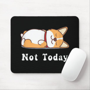Cute Corgi Gift Funny Dog Lover Not Today Lazy Mouse Mat