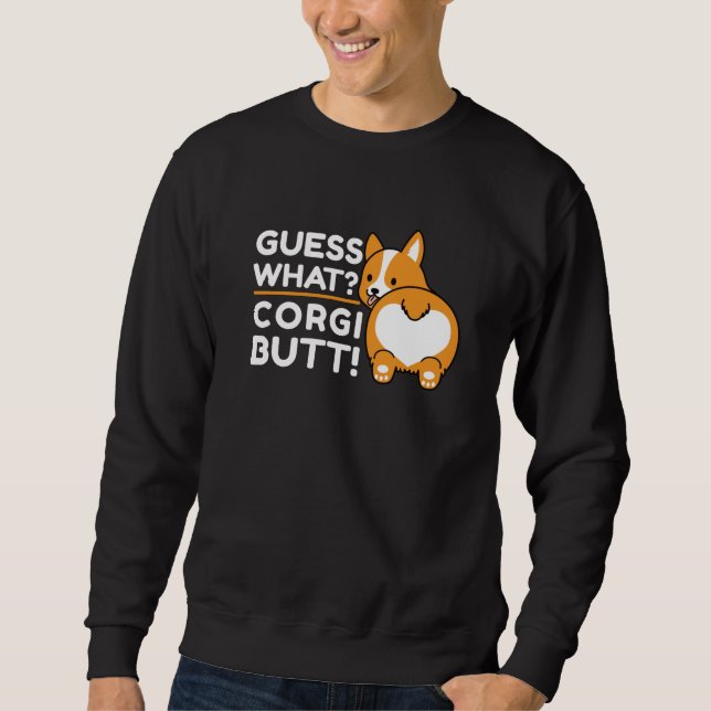 Cute Corgis - Funny Guess What? Corgi Butt! Sweatshirt (Front)