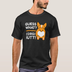 Cute Corgis - Funny Guess What Corgi Butt! T-Shirt