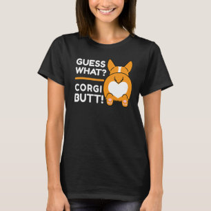 Cute Corgis - Funny Guess What Corgi Butt! T-Shirt