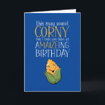 Cute Corny Corn Maize Pun Funny Birthday Card<br><div class="desc">Funny and cute birthday card for those who love puns and humour. Perfect way to wish your friends and family happy birthday.  Visit our store for more birthday card collection. You'll find something cool,  humourous and sometimes sarcastic birthday cards for your special someone.</div>