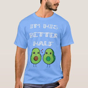 Cute Couples Matching Im His Better Half Avocado  T-Shirt