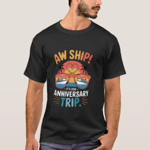 Cute Couples Wedding Cruise Aw Ship Its Our Annive T-Shirt