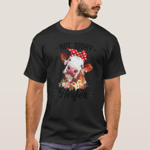Cute Cow Not Today Heifer Floral For Farmer Women T-Shirt