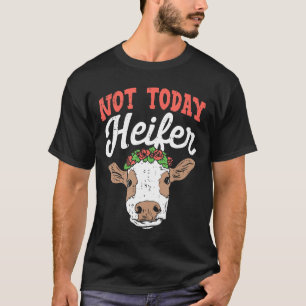 Cute Cow Not Today Heifer For Cow T-Shirt