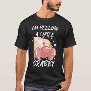 Cute Crab Feeling Crabby Crawfish Sea animal T-Shirt