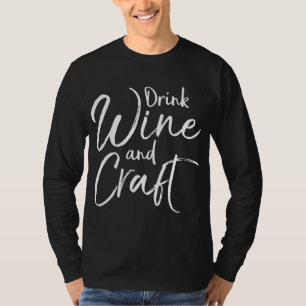 Cute Crafting Gift for Crafters Funny Drink Wine a T-Shirt