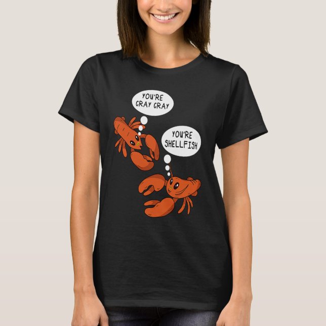Cute Crawfish Saying You're Cray Cray You're Shell T-Shirt (Front)