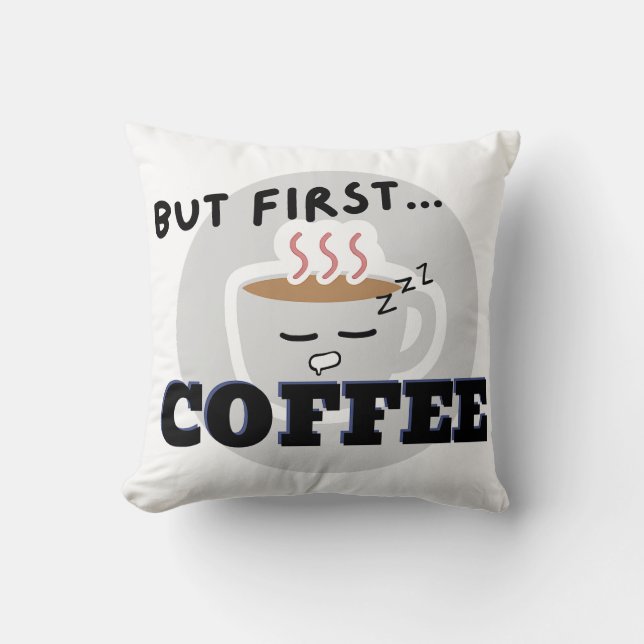 Cute Cup Graphic Logo But First...Coffee Cushion (Front)