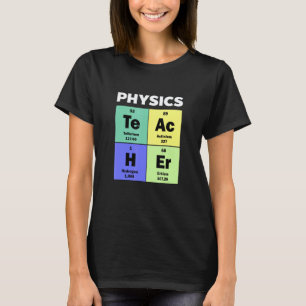 Cute Custom Physics Teacher Periodic Table of Elem T-Shirt