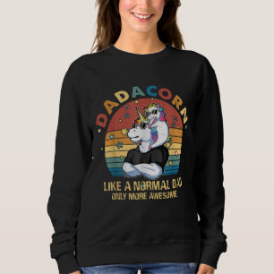 Cute Dadacorn Like A Normal Dad Only More Awesome  Sweatshirt