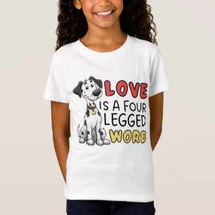 Cute Dalmatian Love Is a Four Legged Word Girls T-Shirt