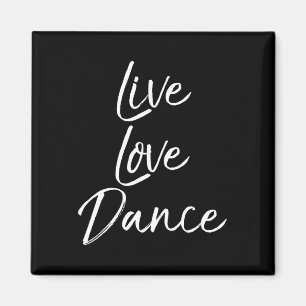Cute Dancer Gift For Girls Dancing Quote Live Love Magnet
