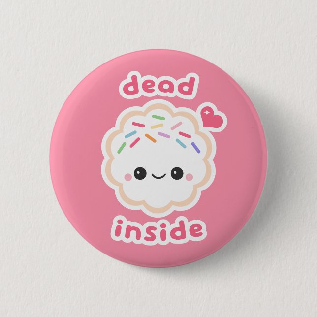 Cute Dead Inside Cookie 6 Cm Round Badge (Front)
