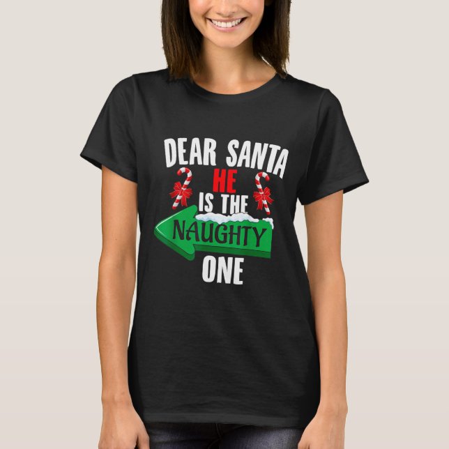 Cute Dear Santa He Is The Naughty One Couple Chris T-Shirt (Front)