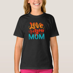 Cute Design Text Love You Mum for Mothers day T-Shirt