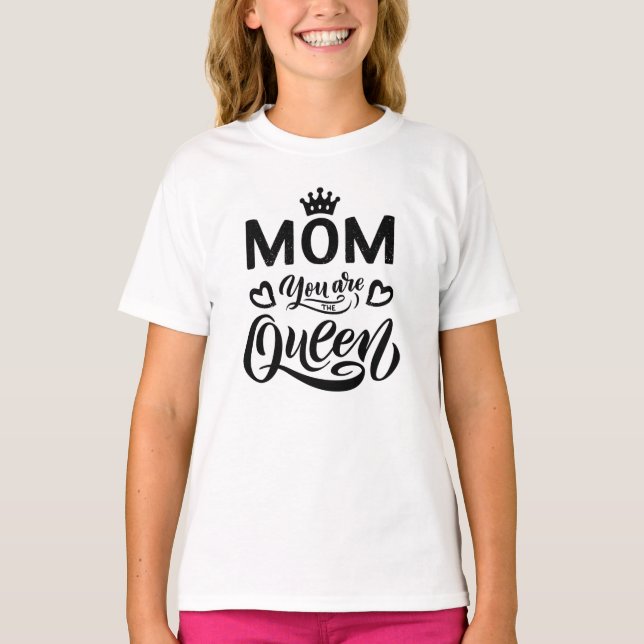 Cute Design Typography Mum You Are The Queen T-Shirt (Front)