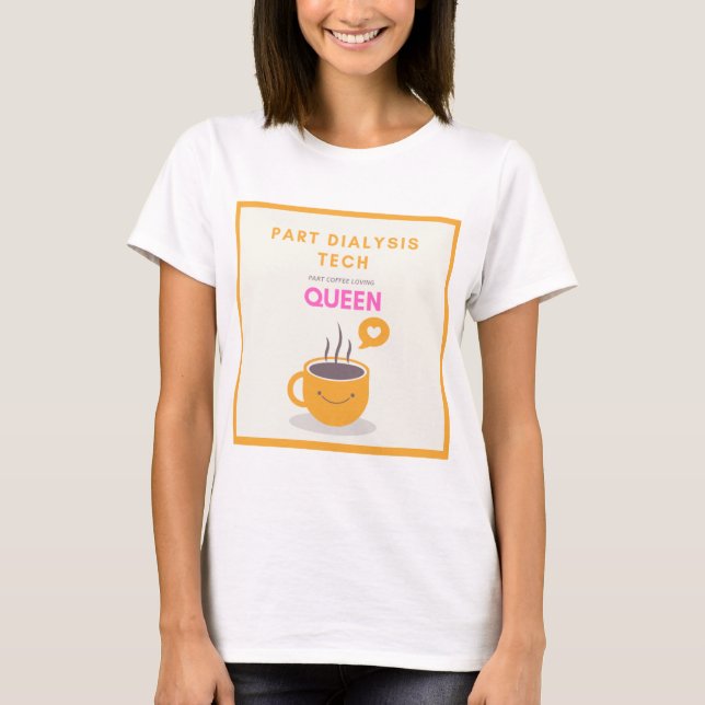 Cute Dialysis Tech and Coffee Lover Queen T-shirt (Front)