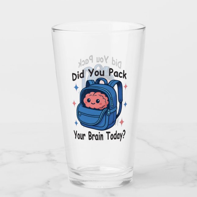 Cute “Did You Pack Your Brain Today?” Brain Pun Glass (Front)