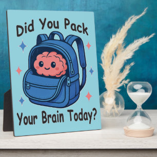 Cute “Did You Pack Your Brain Today?” Brain Pun Plaque