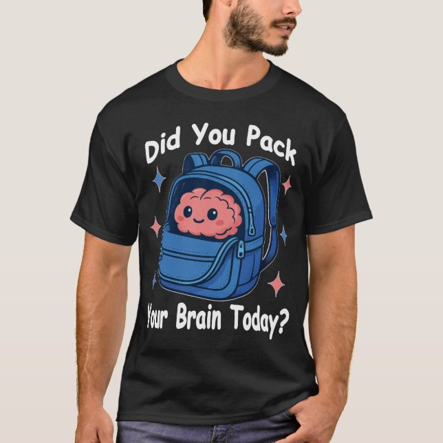 Cute “Did You Pack Your Brain Today?” Brain Pun T-Shirt (Front)