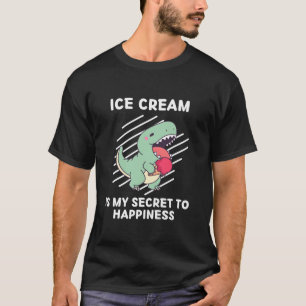 Cute Dinosaur Ice Cream Is My Secret To Happiness T-Shirt