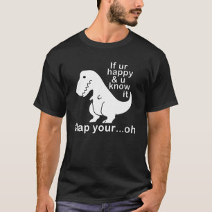 Cute Dinosaur,If You Are Happy T-Shirt