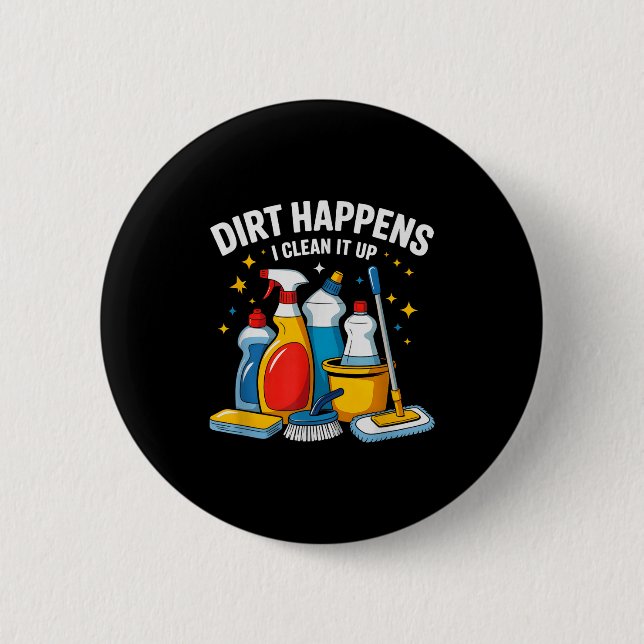 Cute Dirt Happens I Clean It Up Housekeeng Squad V 6 Cm Round Badge (Front)
