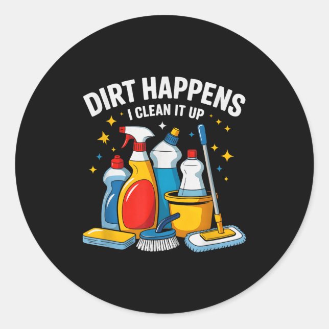 Cute Dirt Happens I Clean It Up Housekeeng Squad V Classic Round Sticker (Front)