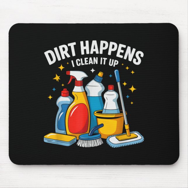 Cute Dirt Happens I Clean It Up Housekeeng Squad V Mouse Mat (Front)