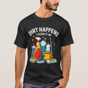Cute Dirt Happens I Clean It Up Housekeeng Squad V T-Shirt