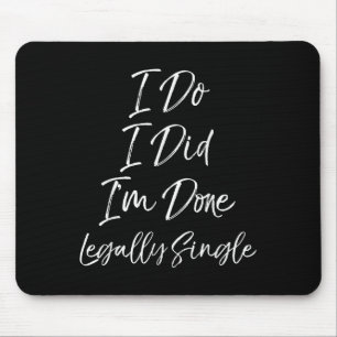 Cute Divorce Gift Funny I Do I Did I'm Done Legall Mouse Mat