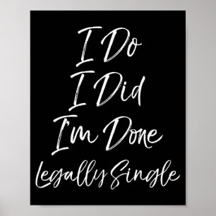 Cute Divorce Gift Funny I Do I Did I'm Done Legall Poster