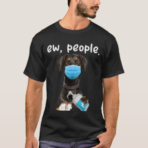 Cute Doberman Dog Ew People Dog Wearing A Face Mas T-Shirt
