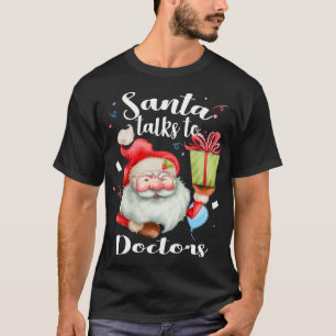 Cute Doctors Xmas Gift Santa Talks To Doctor Chris T-Shirt