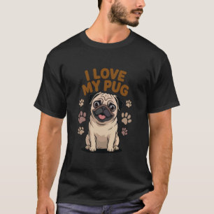 Cute Dog Lover Funny Pug Owner I Love My Pug T-Shirt