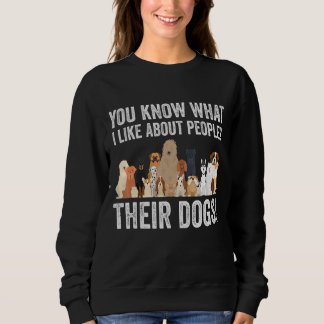 Cute Dog Lover You Know What I Like About People T Sweatshirt