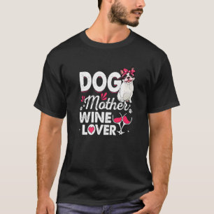 Cute Dog Mother Wine Boston Terrier Dog Mother's D T-Shirt
