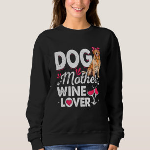 Cute Dog Mother Wine Golden Retriever Dog Mother's Sweatshirt