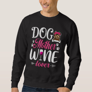 Cute Dog Mother Wine Yorkshire Terrier Dog Mother Sweatshirt
