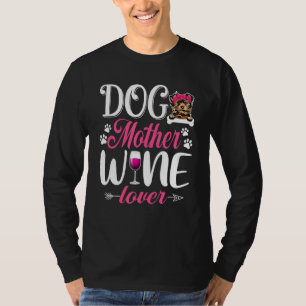 Cute Dog Mother Wine Yorkshire Terrier Dog Mother T-Shirt