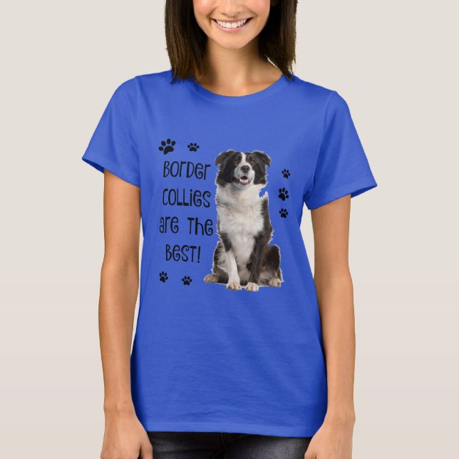 Cute Dog Shirt! Border Collies are the Best! T-Shirt (Front)