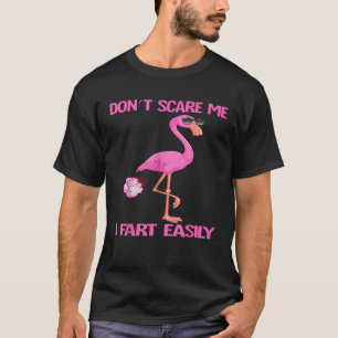 Cute Don t Scare Me I Fart Easy Fart Joke Flamingo T-Shirt