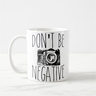 Cute Don'T Be Negative Funny Camera Pun Photograph Coffee Mug